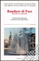 Bandiere di pace. Il mondo in costruzione libro