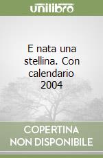 E nata una stellina. Con calendario 2004 libro