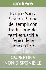 Pyrgi e Santa Severa. Storia dei templi con traduzione dei testi etruschi e fenici delle lamine d'oro libro