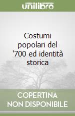 Costumi popolari del '700 ed identità storica libro