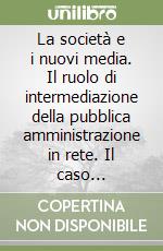 La società e i nuovi media. Il ruolo di intermediazione della pubblica amministrazione in rete. Il caso Basilicata libro