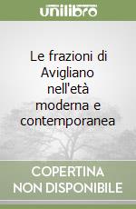 Le frazioni di Avigliano nell'età moderna e contemporanea libro