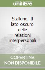 Stalking. Il lato oscuro delle relazioni interpersonali