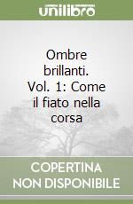 Ombre brillanti. Vol. 1: Come il fiato nella corsa libro