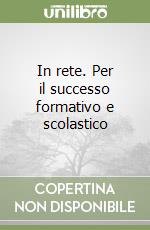 In rete. Per il successo formativo e scolastico libro
