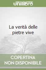 La verità delle pietre vive