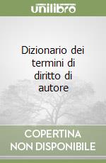 Dizionario dei termini di diritto di autore libro