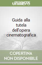 Guida alla tutela dell'opera cinematografica libro