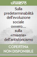 Sulla predeterminabilità dell'evoluzione sociale ovvero... sulla «miseria» dell'antistoricismo