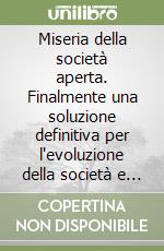 Miseria della società aperta. Finalmente una soluzione definitiva per l'evoluzione della società e per il fenomeno della depressione