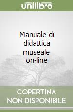 Manuale di didattica museale on-line libro