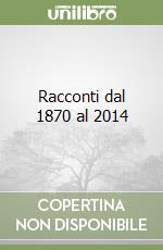 Racconti dal 1870 al 2014 libro