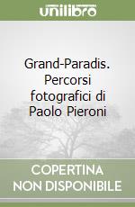 Grand-Paradis. Percorsi fotografici di Paolo Pieroni