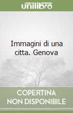 Immagini di una citta. Genova libro