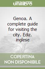 Genoa. A complete guide for visiting the city. Ediz. inglese libro