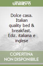 Dolce casa. Italian quality bed & breakfast. Ediz. italiana e inglese libro