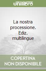 La nostra processione. Ediz. multilingue libro