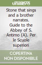 Stone that sings and a brother narrates. Guide to the Abbey of S. Antimo (A). Per le Scuole superiori