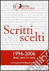 Scritti scelti 1996-2006. Dieci anni in rete libro