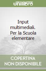 Input multimediali. Per la Scuola elementare libro