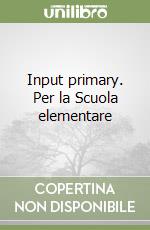 Input primary. Per la Scuola elementare libro