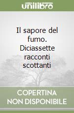 Il sapore del fumo. Diciassette racconti scottanti libro