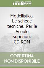 Modellistica. Le schede tecniche. Per le Scuole superiori. CD-ROM libro