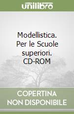 Modellistica. Per le Scuole superiori. CD-ROM libro