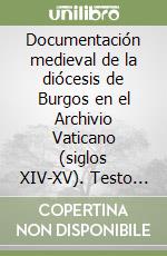 Documentación medieval de la diócesis de Burgos en el Archivio Vaticano (siglos XIV-XV). Testo latino e spagnolo libro