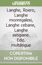 Langhe, Roero, Langhe monregalesi, Langhe cebane, Langhe astigiane. Ediz. multilingue libro