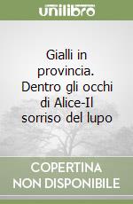 Gialli in provincia. Dentro gli occhi di Alice-Il sorriso del lupo