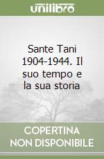 Sante Tani 1904-1944. Il suo tempo e la sua storia