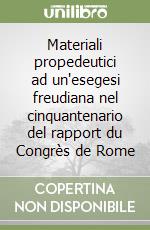 Materiali propedeutici ad un'esegesi freudiana nel cinquantenario del rapport du Congrès de Rome libro