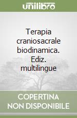 Terapia craniosacrale biodinamica. Ediz. multilingue