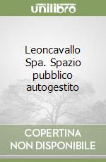 Leoncavallo Spa. Spazio pubblico autogestito libro