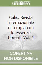 Calix. Rivista internazionale di terapia con le essenze floreali. Vol. 1 libro