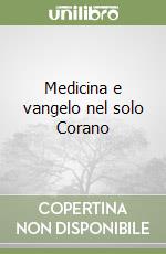 Medicina e vangelo nel solo Corano libro