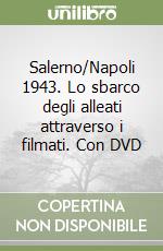 Salerno/Napoli 1943. Lo sbarco degli alleati attraverso i filmati. Con DVD