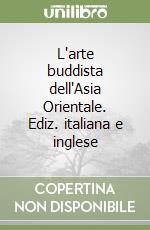 L'arte buddista dell'Asia Orientale. Ediz. italiana e inglese libro