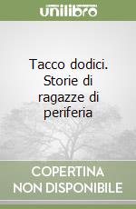 Tacco dodici. Storie di ragazze di periferia