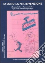 Io sono la mia invenzione. L'Europa, Fellini e il cinema italiano negli scritti di padre Angelo Arpa