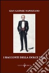 I racconti della dolce vita libro di Napolitano G. Gaspare