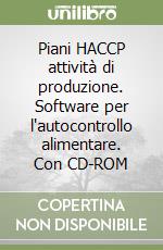 Piani HACCP attività di produzione. Software per l'autocontrollo alimentare. Con CD-ROM libro