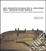 Due progetti-studio per il recupero dell'architettura rurale. Progetti di riqualificazione del territorio per uno sviluppo turistico sostenibile