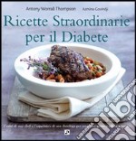 Ricette straordinarie per il diabete. Ediz. illustrata