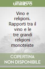 Vino e religioni. Rapporti tra il vino e le tre grandi religioni monoteiste libro