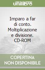 Imparo a far di conto. Moltiplicazione e divisione. CD-ROM