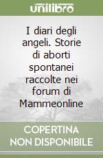 I diari degli angeli. Storie di aborti spontanei raccolte nei forum di Mammeonline libro