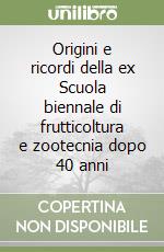 Origini e ricordi della ex Scuola biennale di frutticoltura e zootecnia dopo 40 anni libro