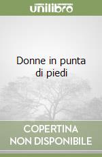 Donne in punta di piedi libro